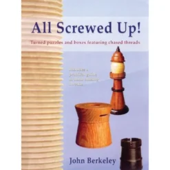 All Screwed Up : Turned Puzzles & Boxes
