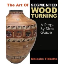Art Of Segmented Wood Turning