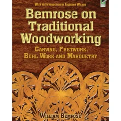 Bemrose on Traditional Woodworking: Carving - Fretwork - Buhl Work and Marquetry by William Bemrose