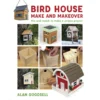 Bird House Make and Makeover - Alan Goodsell