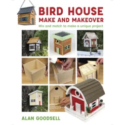 Bird House Make and Makeover - Alan Goodsell