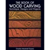 Book of Woodcarving - Technique, Designs and Projects