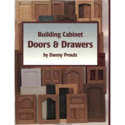 Building Cabinet Doors and Drawers - Danny Proulx