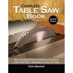 Complete Table Saw Book, Revised Edition