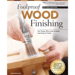 Foolproof Wood Finishing - Revised Edition