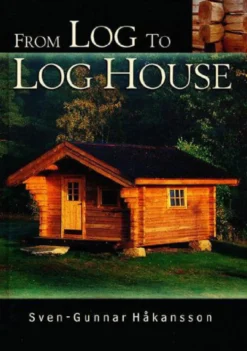 From Log to Log House -  Sven-Gunnar Hakansson