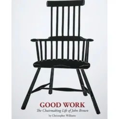 Good Work - The Chairmaking Life of John Brown