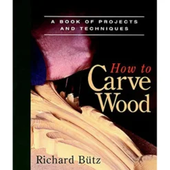 How to Carve Wood by Richard Butz