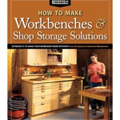How to Make Workbenches and Shop Storage Solutions