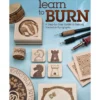 Learn to Burn - A Step-by-Step Guide to Getting Started in Pyrography
