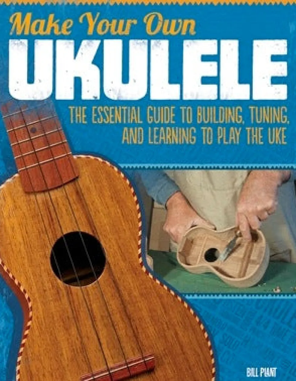 Make Your Own Ukulele by Bill Plant