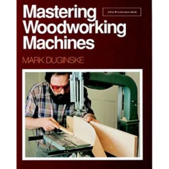 Mastering Woodworking Machines