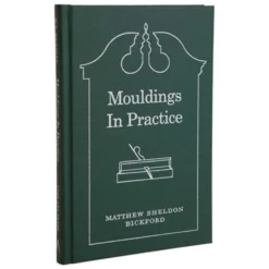 Mouldings in Practice By Matthew Sheldon Bickford