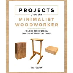 Projects From The Minimalist Woodworker