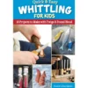 Quick And Easy Whittling for Kids