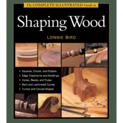 Taunton's Complete Illustrated Guide to Shaping Wood