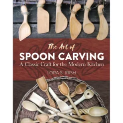 The Art of Spoon Carving - Lora S Irish
