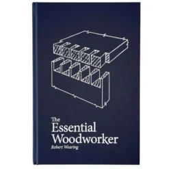 The Essential Woodworker by Robert Wearing