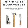 The Minimalist Woodworker by Vic Tesolin