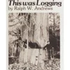 This Was Logging : Drama in the Northwest Timber Country