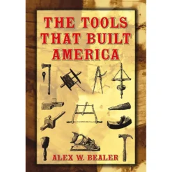 Tools That Built America - Alex W Bealer