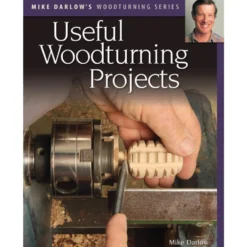 Useful Woodturning Projects - Mike Darlow