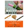Whittlin Whistles - How to Make Music with Your Pocket Knife