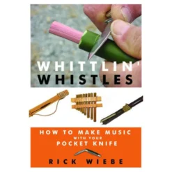 Whittlin Whistles - How to Make Music with Your Pocket Knife