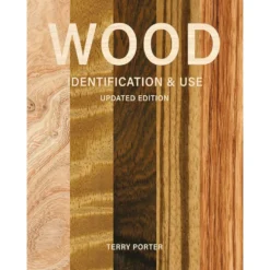 Wood Identification and Use - Terry Porter