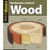 Woodworkers Guide To Wood  - Back To Basics